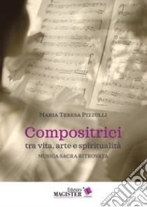 Compositrici tra vita, arte e spiritualità. Musica sacra ritrovata libro di Pizzulli Maria Teresa