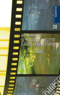 Il misterioso delitto e altre strane storie libro di Armiraglio Elio; Celestini I. (cur.)