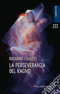 La perseveranza del ragno libro di Cavazzi Rosanna; Celestini I. (cur.)