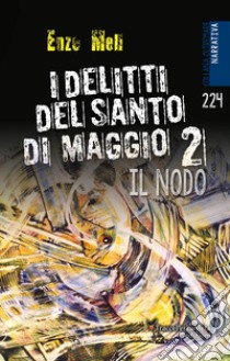 I delitti del Santo di Maggio. Nuova ediz.. Vol. 2: Il nodo libro di Meli Enzo; Celestini I. (cur.)