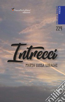 Intrecci. Nuova ediz. libro di Luraghi Maria Luisa; Celestini I. (cur.)