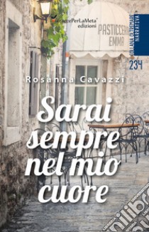 Sarai sempre nel mio cuore libro di Cavazzi Rosanna; Celestini I. (cur.)