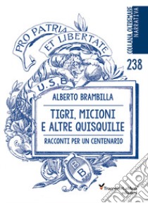 Tigri, micioni e altre quisquilie. Racconti per un centenario libro di Brambilla Alberto; Surano P. (cur.)