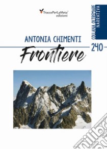 Frontiere libro di Chimenti Antonia; Celestini I. (cur.)