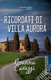 Ricordati di Villa Aurora libro di Cavazzi Rosanna; Celestini I. (cur.)