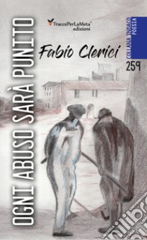 Ogni abuso sarà punito libro di Clerici Fabio; Celestini I. (cur.)