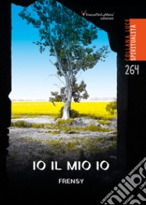 Io il mio io libro di Frensy; Celestini I. (cur.); Priante L. (cur.)