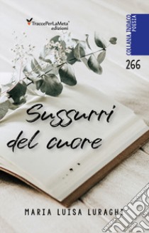 Sussurri del cuore libro di Luraghi Maria Luisa; Celestini I. (cur.)