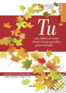 Tu. Una folata di vento dentro il mio giardino pieno di foglie libro di Marcora Gianluigi; Castiglioni M. (cur.)