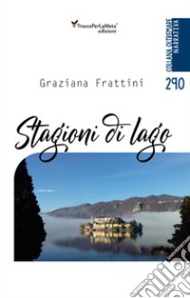 Stagioni di lago libro di Frattini Graziana; Celestini I. (cur.)