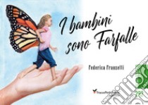 I bambini sono farfalle. Sulle ali della fantasia, ricordando Rodari libro di Franzetti Federica; Folchini Stabile A. M. (cur.)