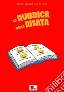 La rubrica della risata libro di De Felice Raffaele Massimiliano