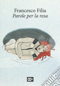 Parole per la resa libro di Filia Francesco; Rondoni D. (cur.)