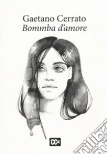 Bommba d'amore libro di Cerrato Gaetano; Rondoni D. (cur.)