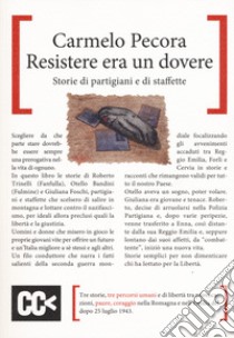 Resistere era un dovere. Storie di partigiani e di staffette libro di Pecora Carmelo