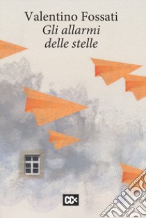 Gli allarmi delle stelle libro di Fossati Valentino; Rondoni D. (cur.)