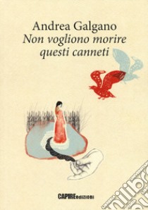 Non vogliono morire questi canneti libro di Galgano Andrea; Rondoni D. (cur.)