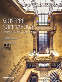 Giuseppe Sommaruga (1867-1917). Un protagonista del liberty. Edizione speciale in occasione della manifestazione Art nouveau week. Ediz. speciale libro di Speziali A. (cur.)