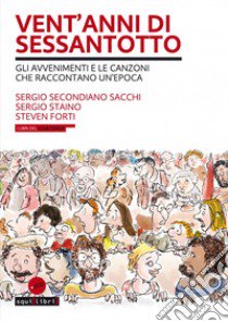 Vent'anni di Sessantotto. Gli avvenimenti e le canzoni che raccontano un'epoca. Con 2 CD-Audio libro di Secondiano Sacchi Sergio; Staino Sergio; Forti Steven