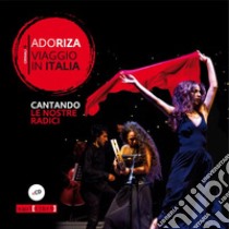 Viaggio in Italia. Cantando le nostre radici. Con CD-Audio libro di Adoriza