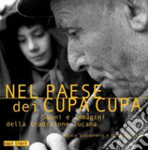 Nel paese dei cupa cupa. Suoni e immagini della tradizione lucana. Con CD-Audio libro di Scaldaferri Nicola; Vaja Stefano