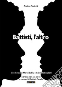 Battisti, l'altro. Con CD-Audio libro di Podestà Andrea