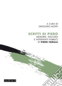 Scritti di Piero. Memorie, discorsi e interventi pubblici di Piero Farulli libro di Moppi G. (cur.)