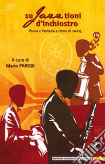 Sujazztioni d'inchiostro. Penna e fantasia a ritmo di swing libro di Parodi M. (cur.)