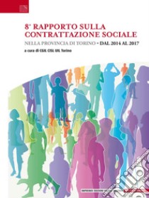 8° rapporto sulla contrattazione sociale nella provincia di Torino. Dal 2014 al 2017 libro