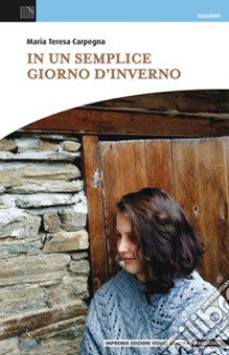 In un semplice giorno d'inverno libro di Carpegna Maria Teresa