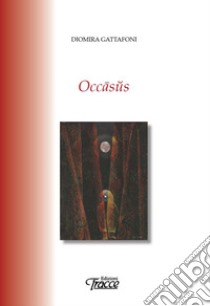 Occasus. Nuova ediz. libro di Gattafoni Diomira