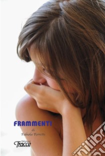 Frammenti. Nuova ediz. libro di Ferretti Fabiola