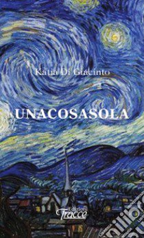 Unacosasola libro di Di Giacinto Katia