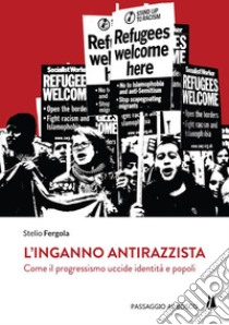 L'inganno antirazzista. Come il progressismo uccide identità e popoli libro di Fergola Stelio