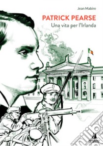 Patrick Pearse. Una vita per l'Irlanda libro di Mabire Jean