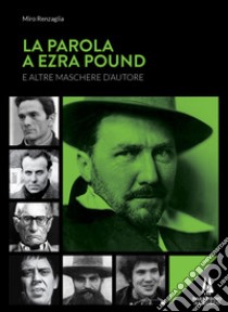 La parola a Ezra Pound e altre maschere d'autore libro di Renzaglia Miro