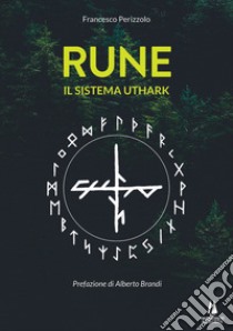 Rune. Il sistema Uthark libro di Perizzolo Francesco