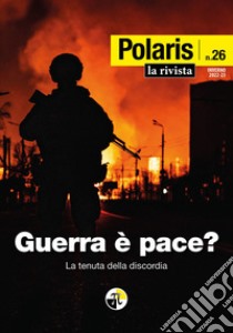 Polaris. Vol. 26: Guerra è pace? La tenuta della discordia libro di Centro Studi Polaris (cur.)