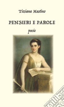 Pensieri e parole libro di Mastino Tiziana