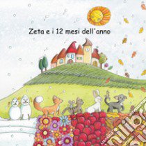 Zeta e i 12 mesi dell'anno. Ediz. illustrata libro di Mazzoni Cinzia