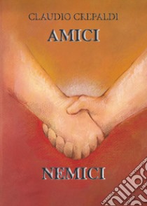 Amici nemici libro di Crepaldi Claudio