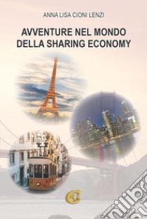 Avventure nel mondo della sharing economy libro di Cioni Lenzi Annalisa