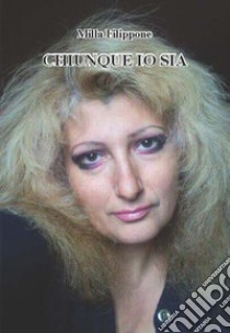 Chiunque io sia libro di Filippone Milla