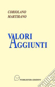 Valori aggiunti libro di Martirano Coriolano