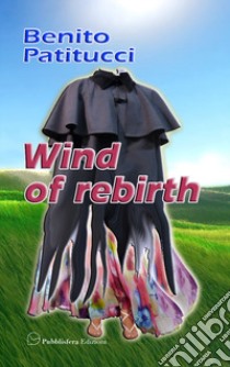 Wind of rebirth libro di Patitucci Benito