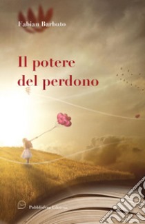 Il potere del perdono libro di Barbuto Fabian