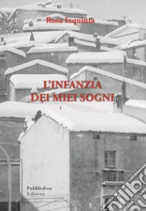 L'infanzia dei miei sogni libro di Iaquinta Rosa