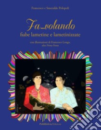 Fa...volando. Fiabe lametine e lametinizzate libro di Polopoli Francesco; Polopoli Smeraldo