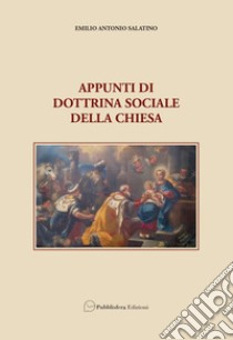 Appunti di dottrina sociale della Chiesa libro di Salatino Emilio Antonio