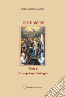 Ecce homo. Temi di antropologia teologica libro di Salatino Emilio Antonio